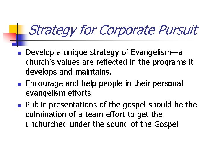 Strategy for Corporate Pursuit n n n Develop a unique strategy of Evangelism—a church’s