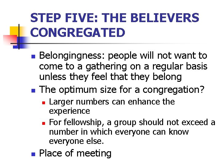 STEP FIVE: THE BELIEVERS CONGREGATED n n Belongingness: people will not want to come