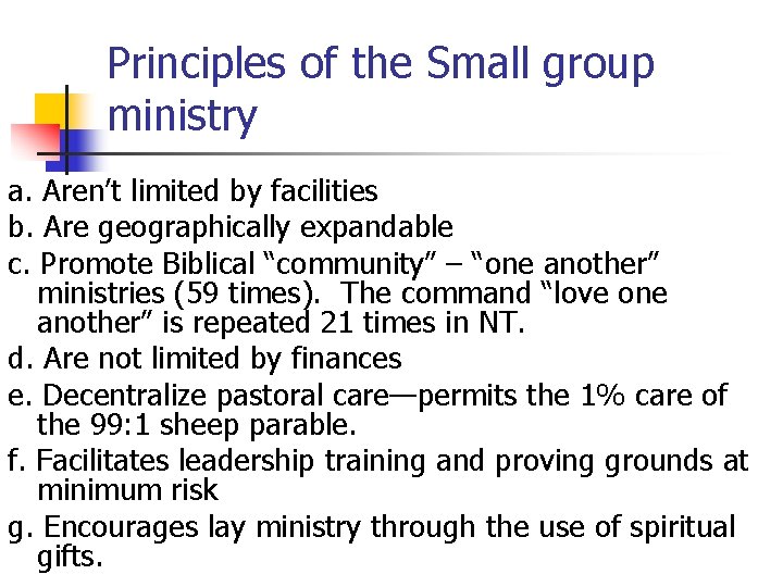 Principles of the Small group ministry a. Aren’t limited by facilities b. Are geographically