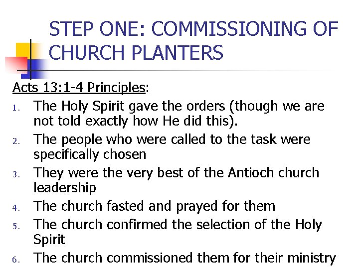 STEP ONE: COMMISSIONING OF CHURCH PLANTERS Acts 13: 1 -4 Principles: 1. The Holy