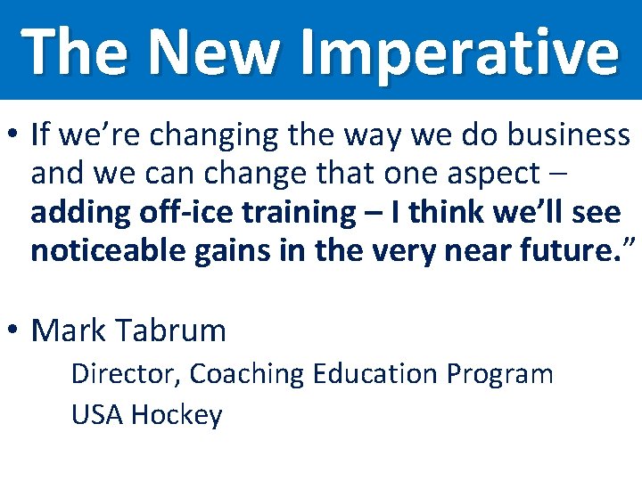 The New Imperative • If we’re changing the way we do business and we