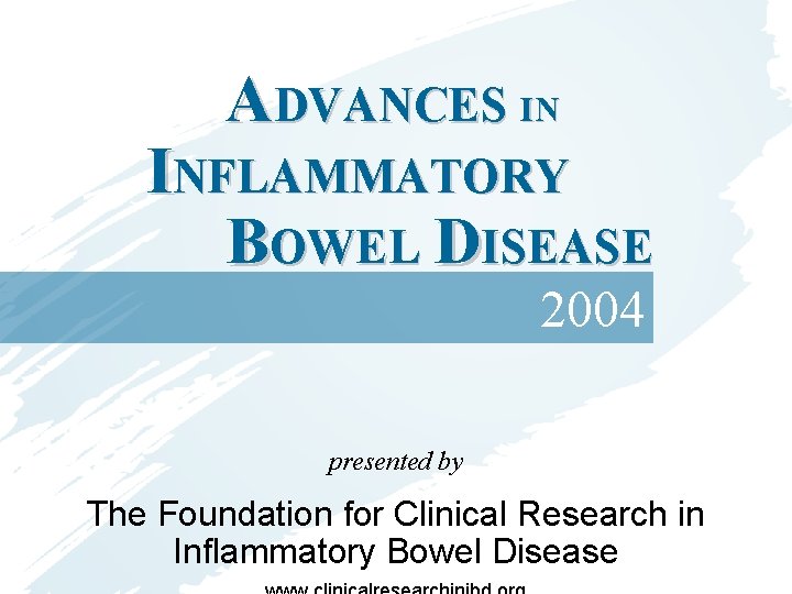 ADVANCES IN INFLAMMATORY BOWEL DISEASE 2004 presented by The Foundation for Clinical Research in