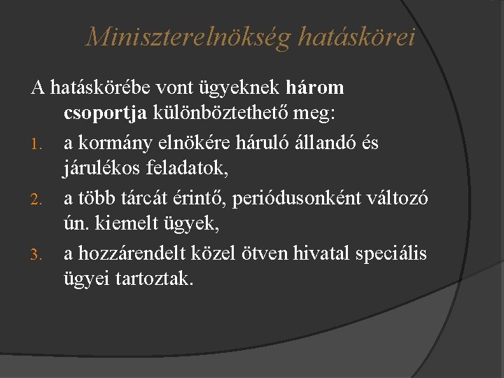 Miniszterelnökség hatáskörei A hatáskörébe vont ügyeknek három csoportja különböztethető meg: 1. a kormány elnökére