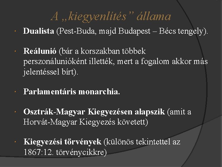 A „kiegyenlítés” állama Dualista (Pest-Buda, majd Budapest – Bécs tengely). Reálunió (bár a korszakban