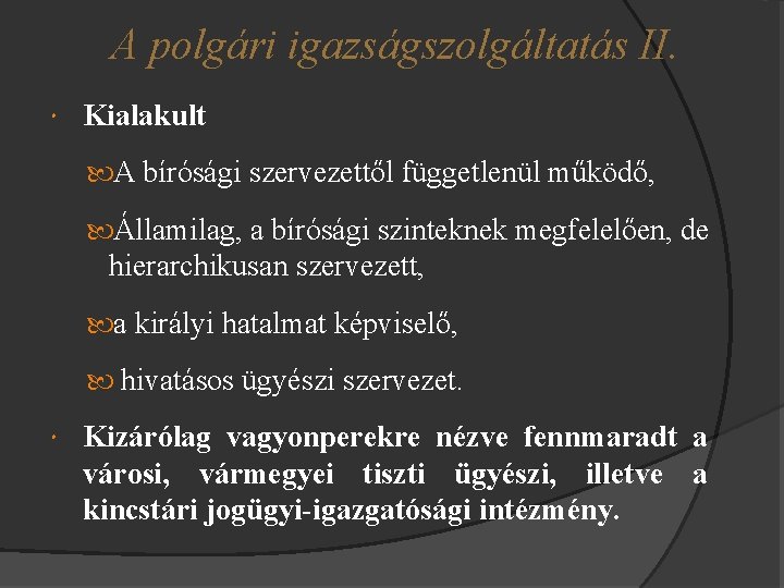 A polgári igazságszolgáltatás II. Kialakult A bírósági szervezettől függetlenül működő, Államilag, a bírósági szinteknek