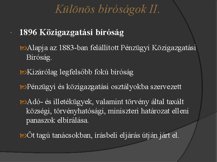 Különös bíróságok II. 1896 Közigazgatási bíróság Alapja az 1883 -ban felállított Pénzügyi Közigazgatási Bíróság.