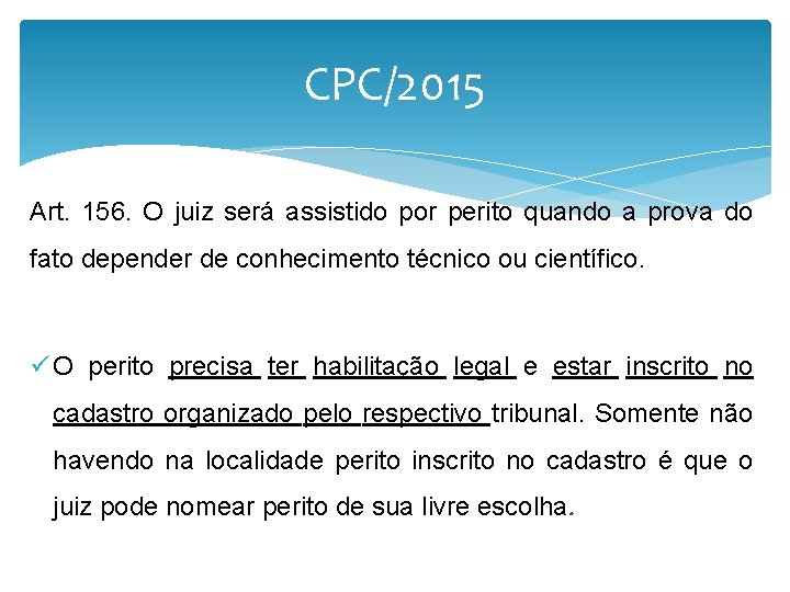 CPC/2015 Art. 156. O juiz será assistido por perito quando a prova do fato