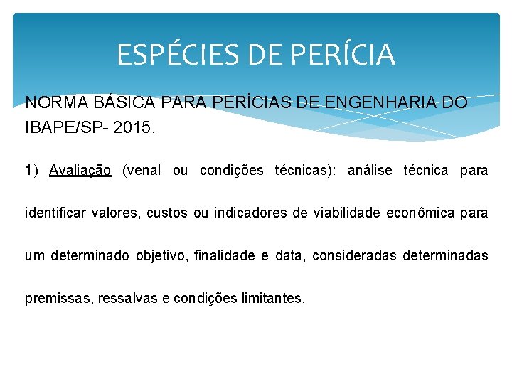 ESPÉCIES DE PERÍCIA NORMA BÁSICA PARA PERÍCIAS DE ENGENHARIA DO IBAPE/SP- 2015. 1) Avaliação