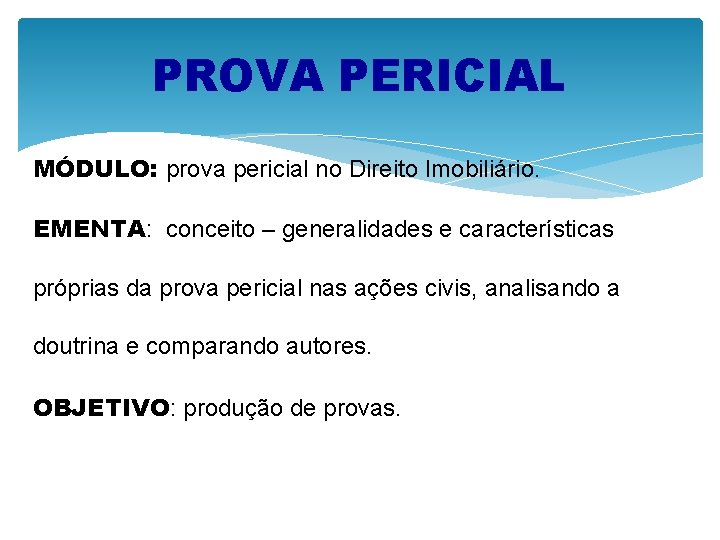 PROVA PERICIAL MÓDULO: prova pericial no Direito Imobiliário. EMENTA: conceito – generalidades e características