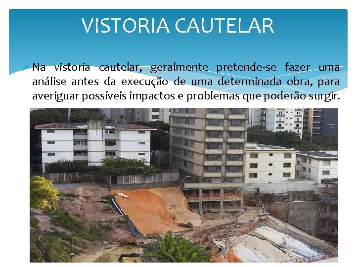 VISTORIA CAUTELAR Ø Na vistoria cautelar, geralmente pretende-se fazer uma análise antes da execução