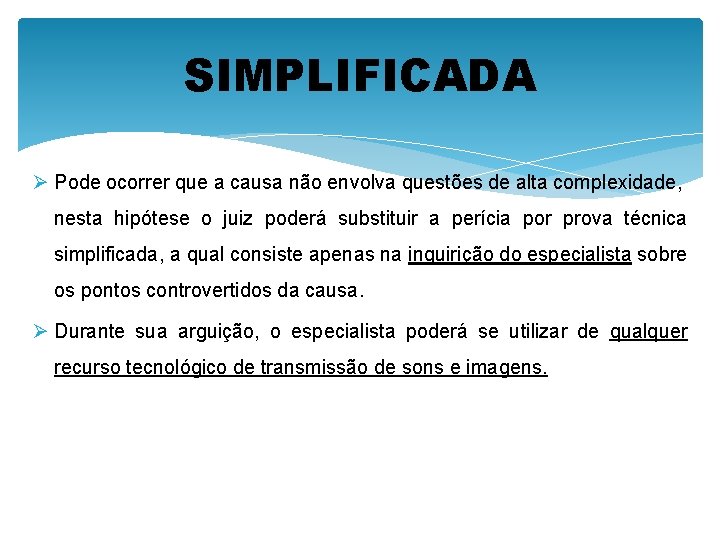 SIMPLIFICADA Ø Pode ocorrer que a causa não envolva questões de alta complexidade, nesta