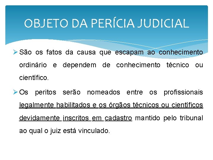 OBJETO DA PERÍCIA JUDICIAL Ø São os fatos da causa que escapam ao conhecimento