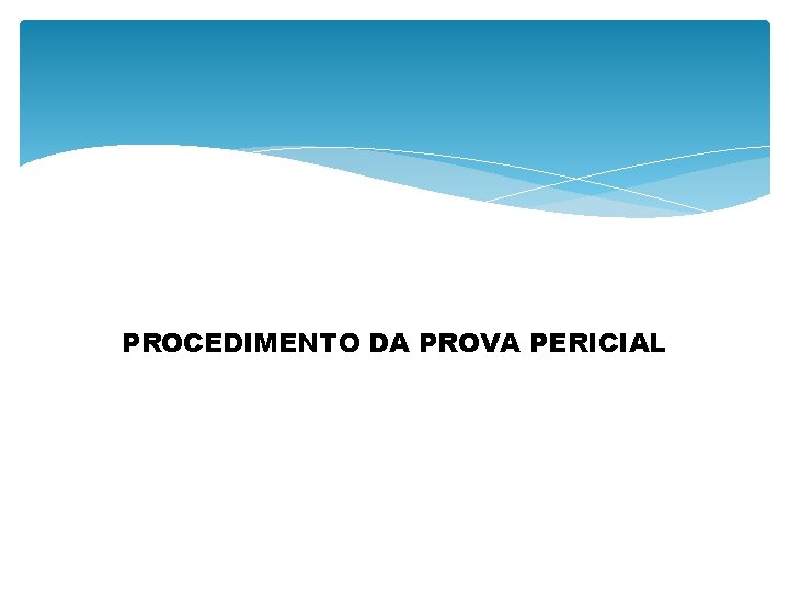 PROCEDIMENTO DA PROVA PERICIAL 