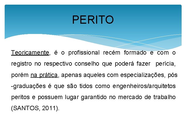 PERITO Teoricamente, é o profissional recém formado e com o registro no respectivo conselho