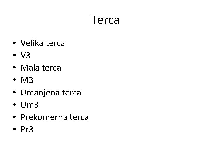 Terca • • Velika terca V 3 Mala terca M 3 Umanjena terca Um