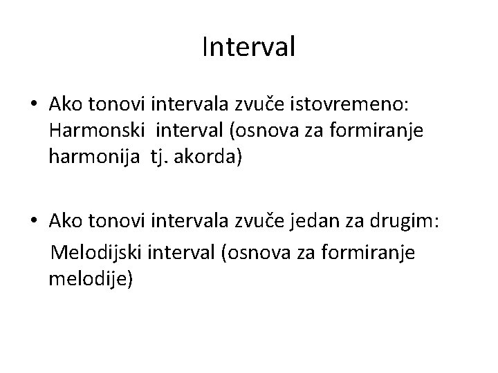 Interval • Ako tonovi intervala zvuče istovremeno: Harmonski interval (osnova za formiranje harmonija tj.