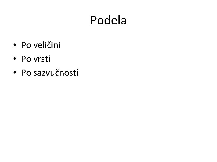 Podela • Po veličini • Po vrsti • Po sazvučnosti 