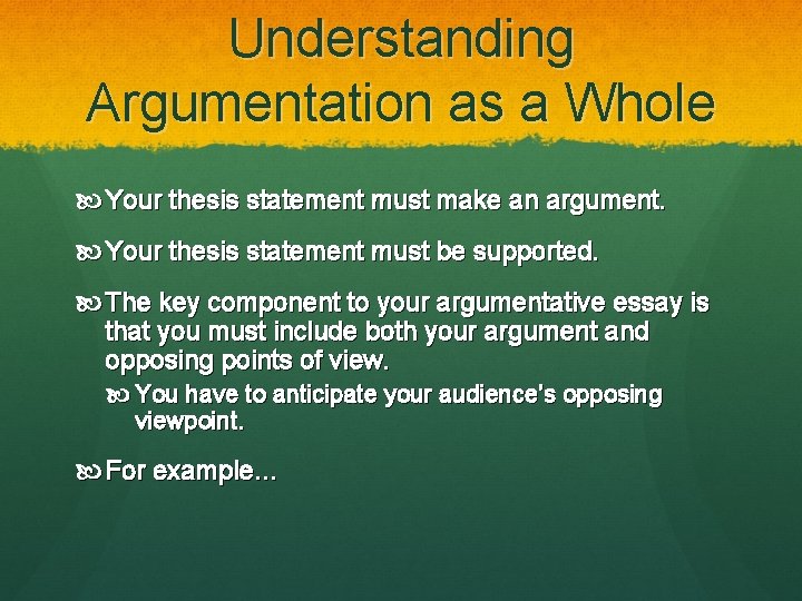 Understanding Argumentation as a Whole Your thesis statement must make an argument. Your thesis