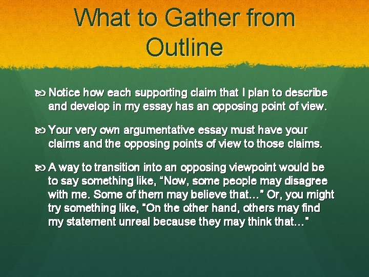 What to Gather from Outline Notice how each supporting claim that I plan to