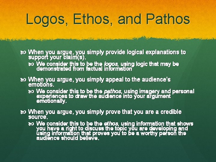 Logos, Ethos, and Pathos When you argue, you simply provide logical explanations to support