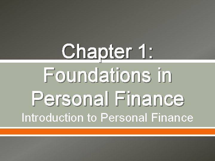 Chapter 1: Foundations in Personal Finance Introduction to Personal Finance 