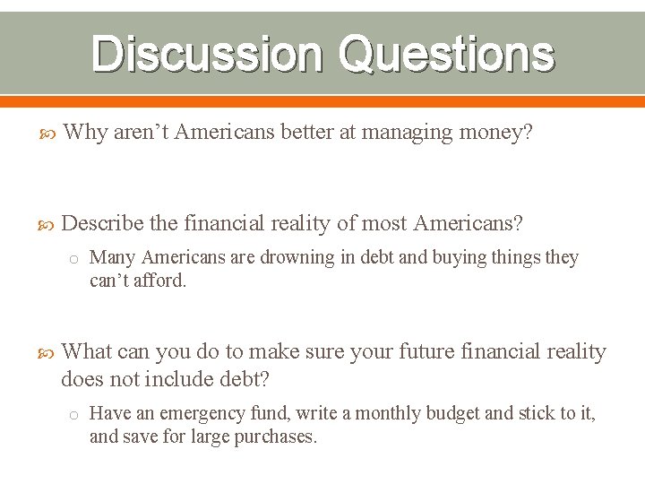 Discussion Questions Why aren’t Americans better at managing money? Describe the financial reality of