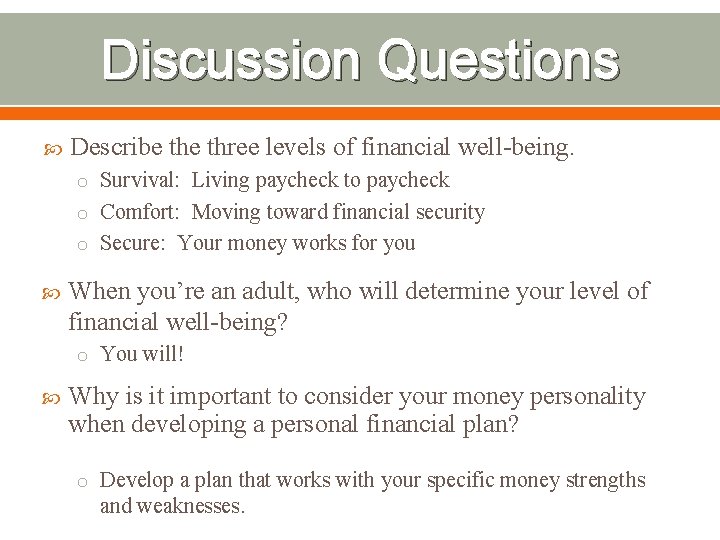 Discussion Questions Describe three levels of financial well-being. o Survival: Living paycheck to paycheck