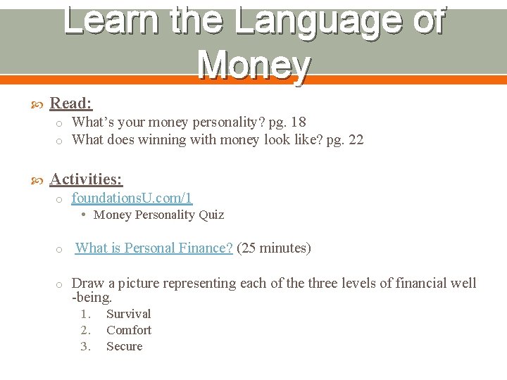 Learn the Language of Money Read: o What’s your money personality? pg. 18 o