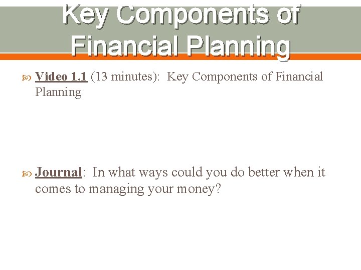 Key Components of Financial Planning Video 1. 1 (13 minutes): Key Components of Financial