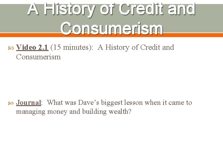 A History of Credit and Consumerism Video 2. 1 (15 minutes): A History of