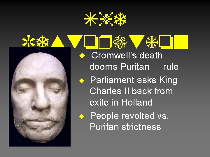 The Restoration u Cromwell’s death u u dooms Puritan rule Parliament asks King Charles