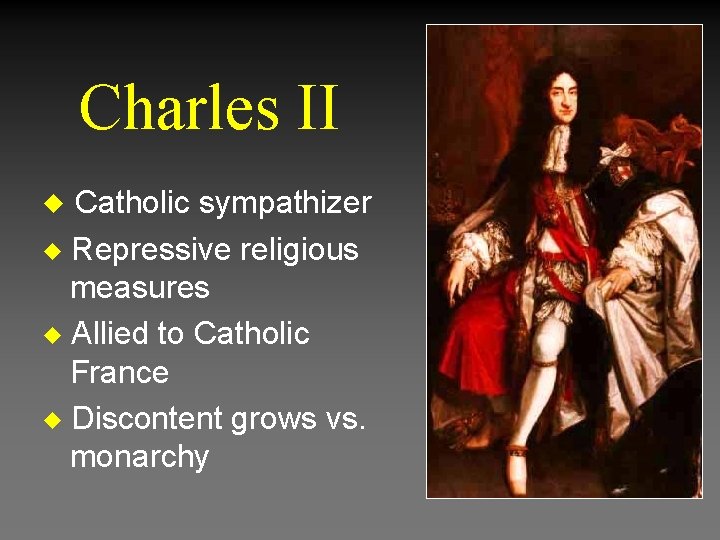 Charles II u Catholic sympathizer Repressive religious measures u Allied to Catholic France u