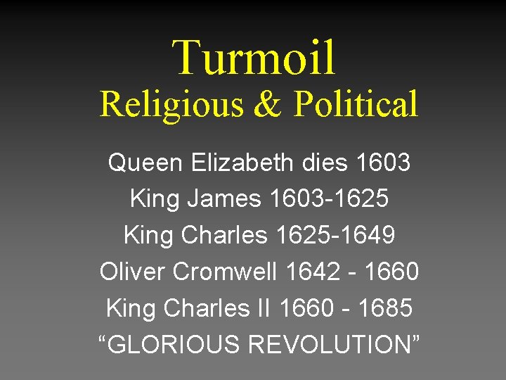 Turmoil Religious & Political Queen Elizabeth dies 1603 King James 1603 -1625 King Charles