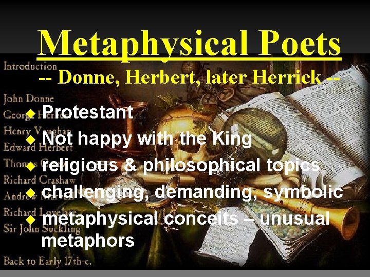 Metaphysical Poets -- Donne, Herbert, later Herrick -Protestant u Not happy with the King