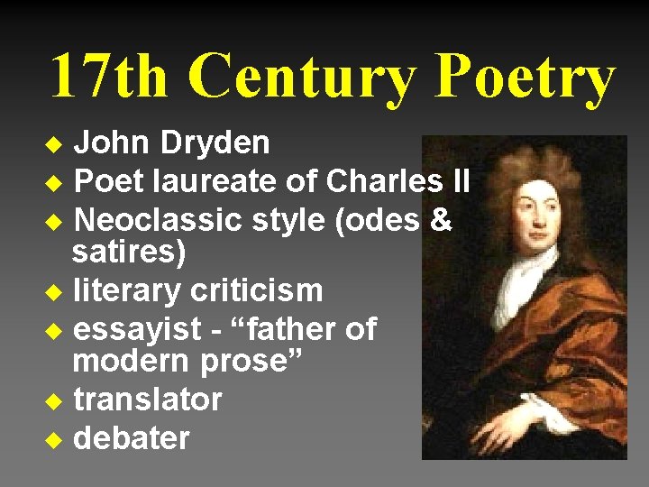 17 th Century Poetry John Dryden u Poet laureate of Charles II u Neoclassic