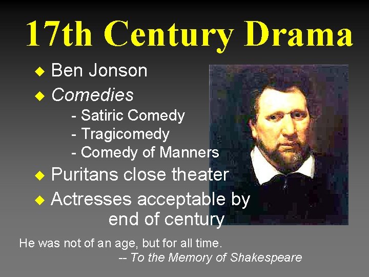 17 th Century Drama Ben Jonson u Comedies u - Satiric Comedy - Tragicomedy