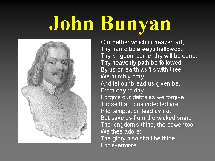 John Bunyan Our Father which in heaven art, Thy name be always hallowed; Thy