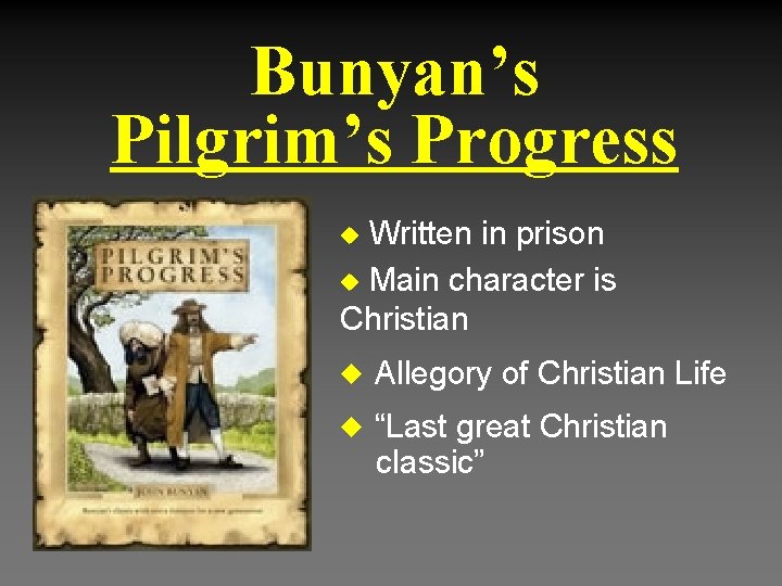 Bunyan’s Pilgrim’s Progress Written in prison u Main character is Christian u u Allegory