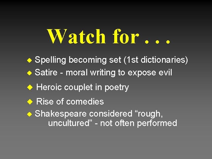 Watch for. . . Spelling becoming set (1 st dictionaries) u Satire - moral