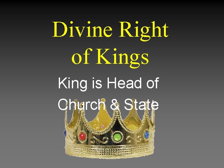 Divine Right of Kings King is Head of Church & State 