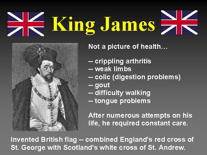 King James Not a picture of health… -- crippling arthritis -- weak limbs --