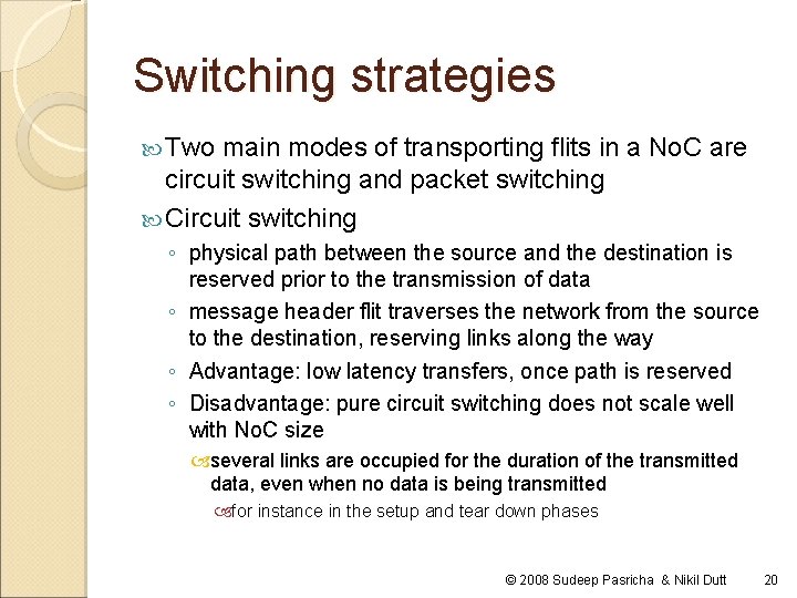 Switching strategies Two main modes of transporting flits in a No. C are circuit Switching strategies Two main modes of transporting flits in a No. C are circuit