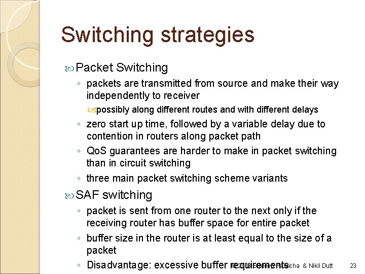 Switching strategies Packet Switching ◦ packets are transmitted from source and make their way Switching strategies Packet Switching ◦ packets are transmitted from source and make their way