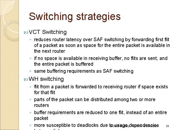 Switching strategies VCT Switching ◦ reduces router latency over SAF switching by forwarding first Switching strategies VCT Switching ◦ reduces router latency over SAF switching by forwarding first
