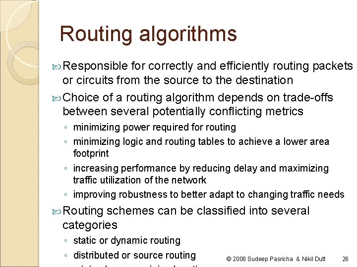 Routing algorithms Responsible for correctly and efficiently routing packets or circuits from the source Routing algorithms Responsible for correctly and efficiently routing packets or circuits from the source