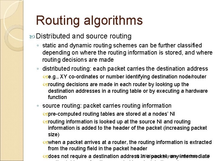 Routing algorithms Distributed and source routing ◦ static and dynamic routing schemes can be Routing algorithms Distributed and source routing ◦ static and dynamic routing schemes can be