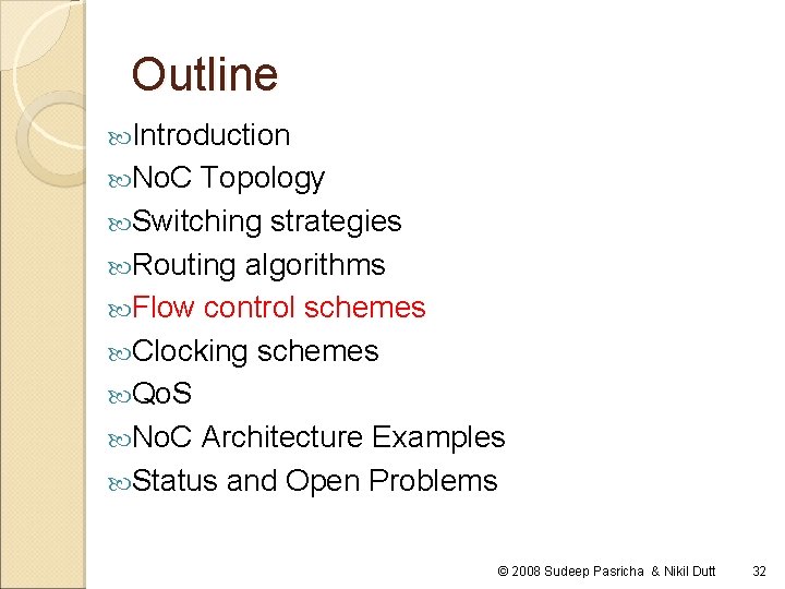 Outline Introduction No. C Topology Switching strategies Routing algorithms Flow control schemes Clocking schemes Outline Introduction No. C Topology Switching strategies Routing algorithms Flow control schemes Clocking schemes