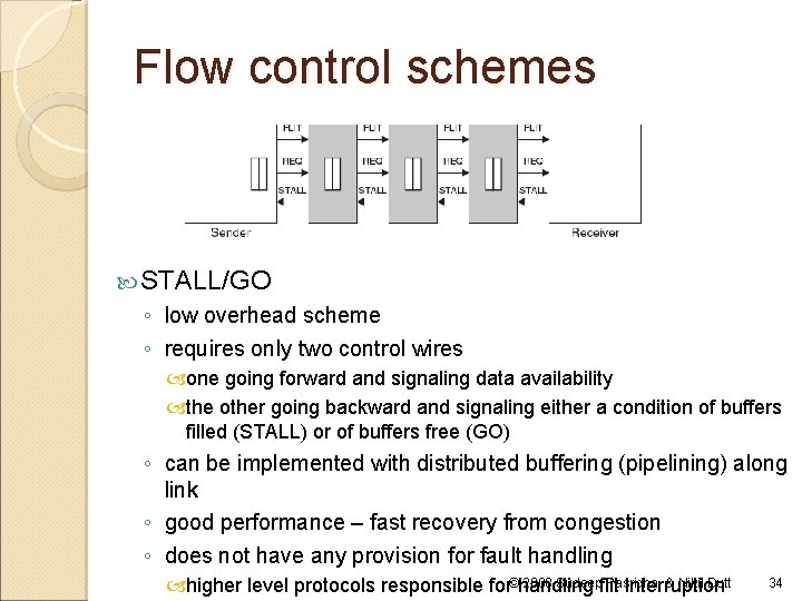 Flow control schemes STALL/GO ◦ low overhead scheme ◦ requires only two control wires Flow control schemes STALL/GO ◦ low overhead scheme ◦ requires only two control wires