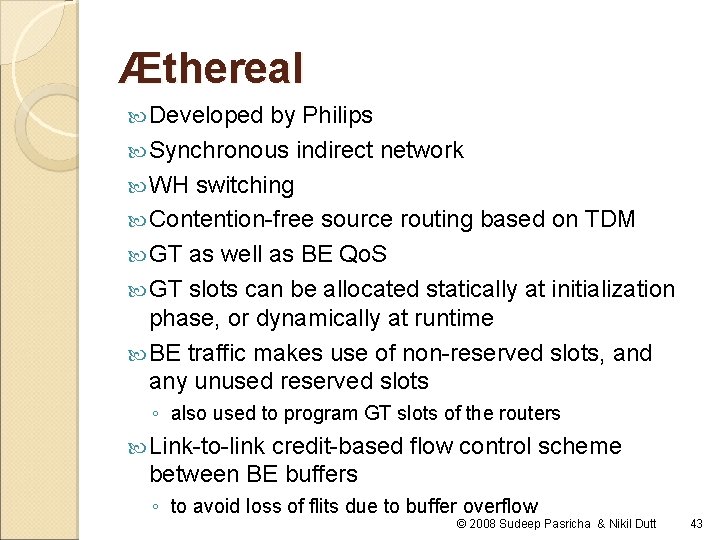 Æthereal Developed by Philips Synchronous indirect network WH switching Contention-free source routing based on Æthereal Developed by Philips Synchronous indirect network WH switching Contention-free source routing based on