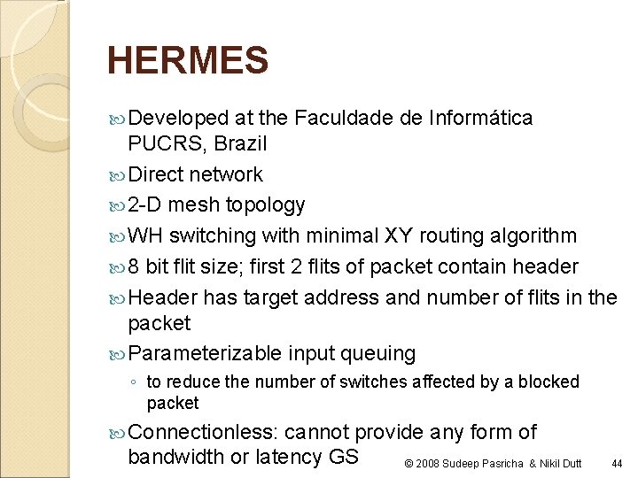 HERMES Developed at the Faculdade de Informática PUCRS, Brazil Direct network 2 -D mesh HERMES Developed at the Faculdade de Informática PUCRS, Brazil Direct network 2 -D mesh
